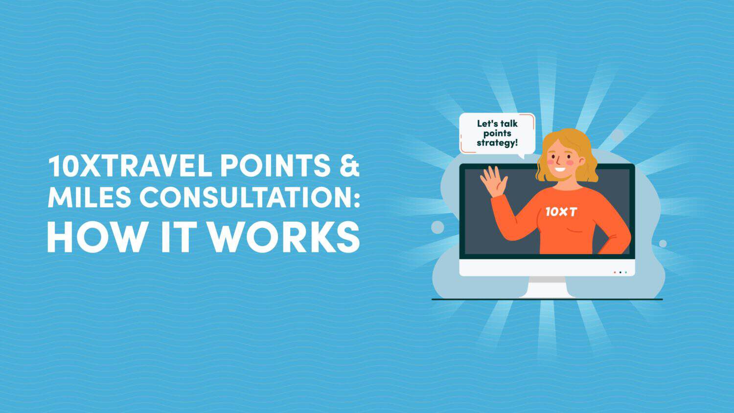 Chat with a 10xpert: How Our Points & Miles Consultation Works