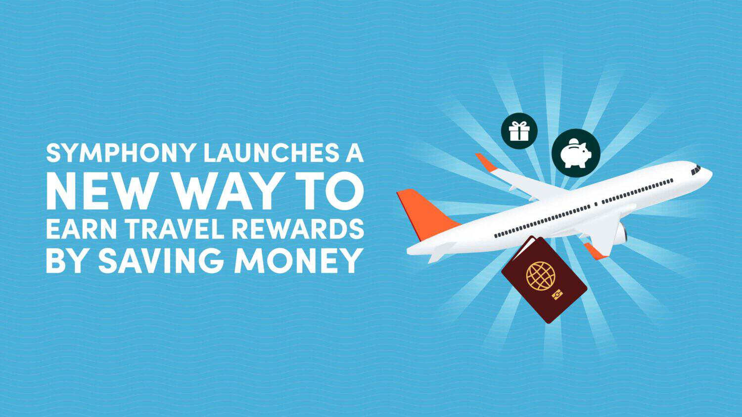Symphony Launches a New Way to Earn Travel Rewards by Saving Money