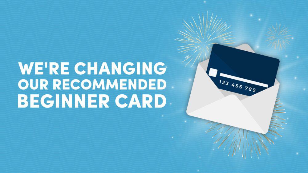 We're Changing Our Recommended Beginner Card