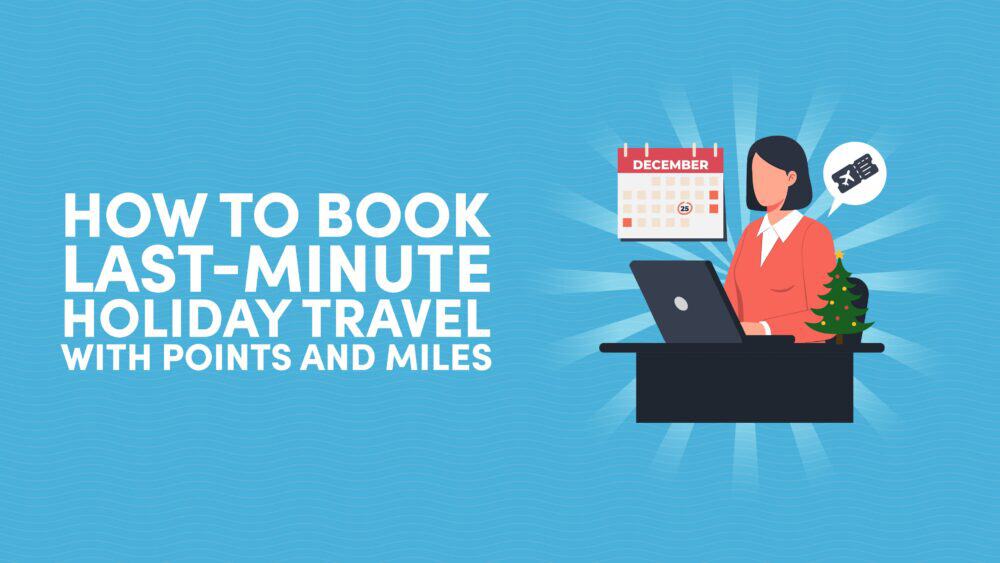 How to Book Last-Minute Holiday Travel With Points and Miles
