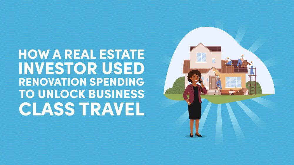 How a Real Estate Investor Used Renovation Spending to Unlock Business Class Travel