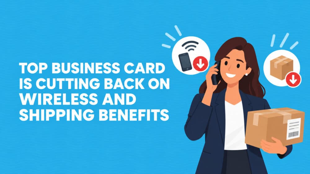 Top Business Card is Cutting Back on Wireless and Shipping Benefits