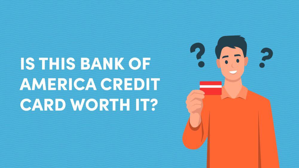 Bank of America® Customized Cash Rewards: Is This Credit Card Worth it?
