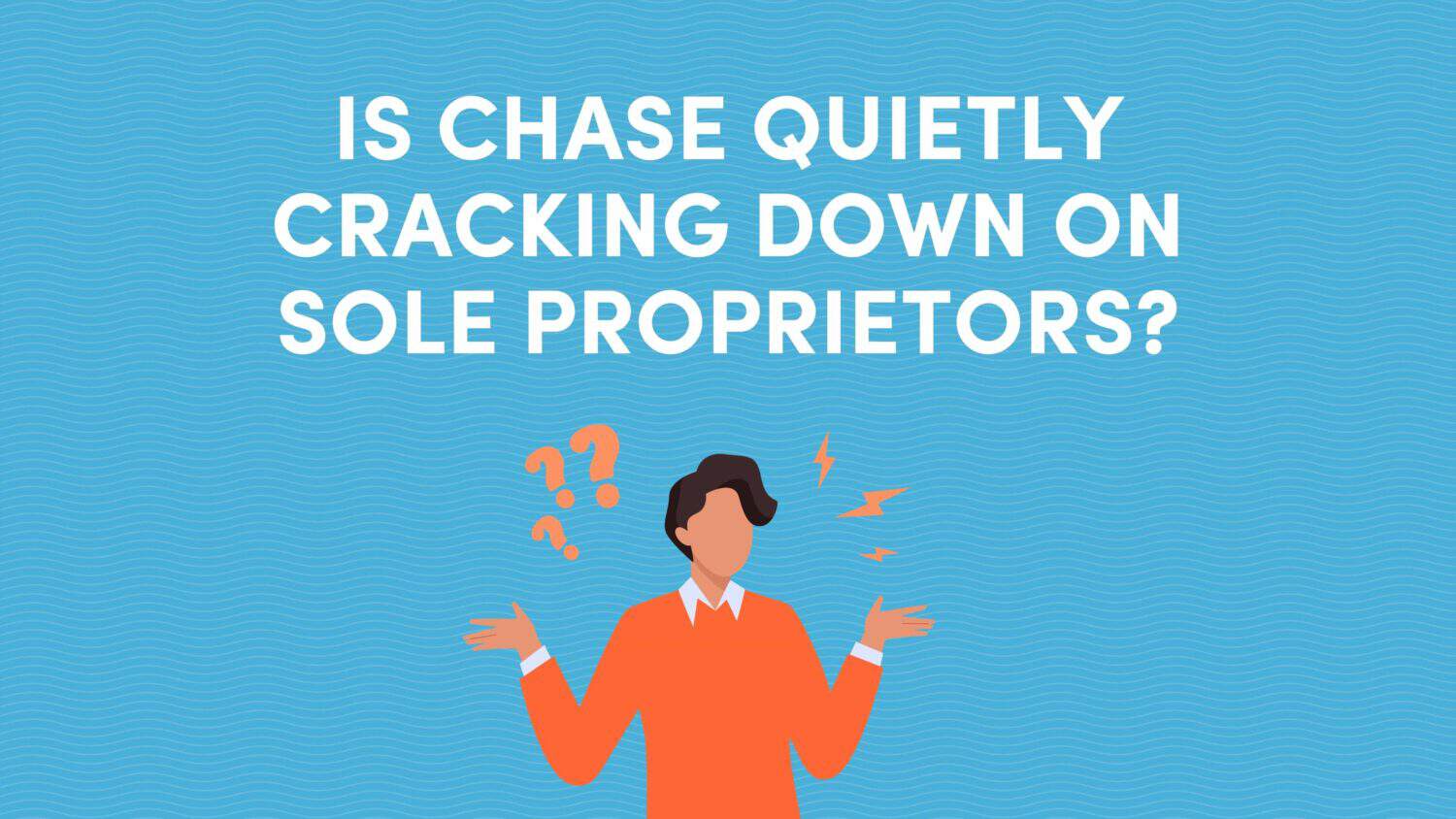Is Chase Quietly Cracking Down on Sole Proprietors? Here's What 83 Applicants Told Us