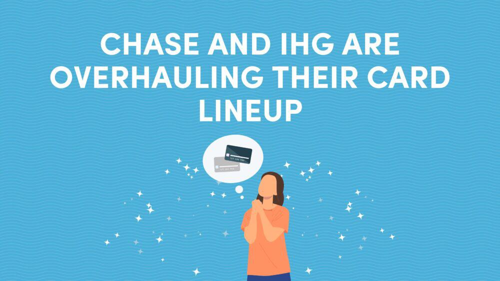 Chase and IHG Are Overhauling Their Card Lineup