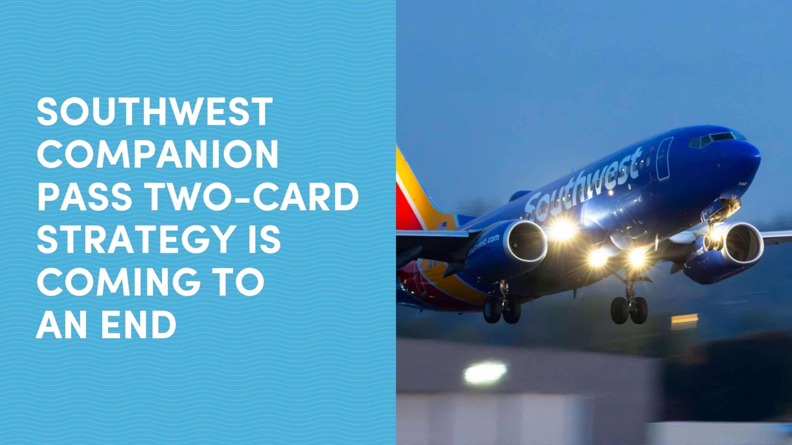 Southwest Companion Pass Two-Card Strategy is Coming to an End